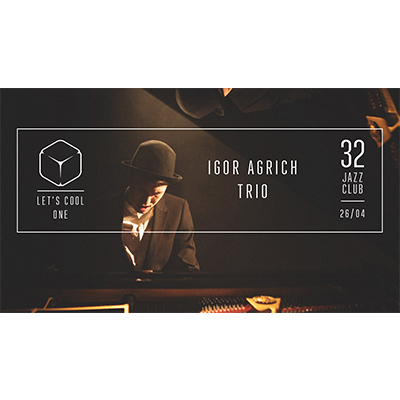 Igor Agrich Trio – Let’s Cool One at 32JazzClub - event poster Igor Agrich Trio – Let’s Cool One at 32JazzClub