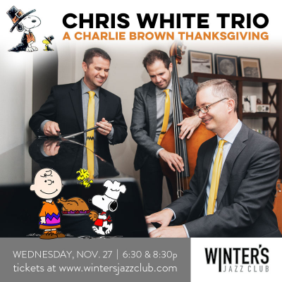 Chris White Trio - A Charlie Brown Thanksgiving! at Winter's Jazz Club