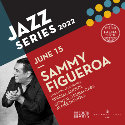 Sammy Figueroa & His Latin Jazz Ensemble Featuring Gonzalo Rubalcaba & Aymée Nuviola at Faena Jazz Series at Faena Theater