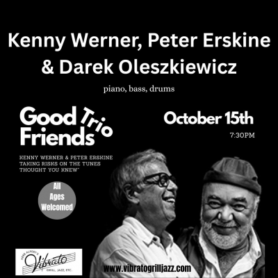 Good Friends Trio With Kenny Werner & Peter Erskine at Vibrato Grill Jazz