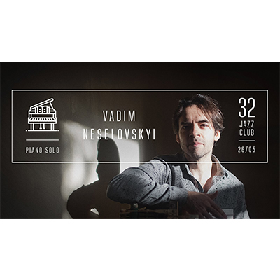 Vadim Neselovskyi β Piano Solo at 32JazzClub - event poster Vadim Neselovskyi β Piano Solo at 32JazzClub