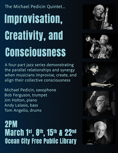 Michael Pedicin Quintet: Improvisation, Creativity, And Consciousness, Pt. 4 at Ocean City Free Public Library - event poster Michael Pedicin Quintet: Improvisation, Creativity, And Consciousness, Pt. 4 at Ocean City Free Public Library