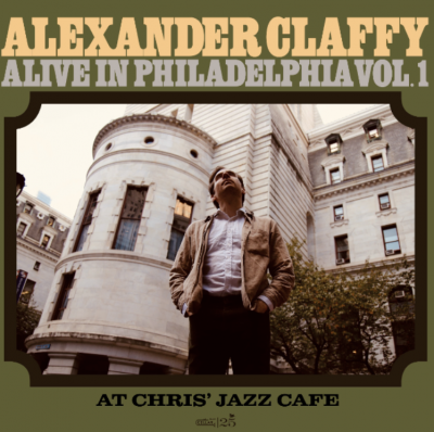 Alexander Claffy Alive In Philadelphia Vol. 1 at Chris' Jazz Cafe - event poster Alexander Claffy Alive In Philadelphia Vol. 1 at Chris' Jazz Cafe