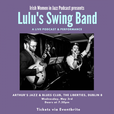 Irish Women In Jazz Podcast Presents... Lulu's Swing Band at Arthur's Blues and Jazz