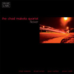 The Chad Makela Quartet: The Chad Makela Quartet: Flicker