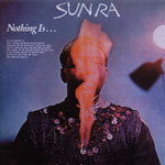 Nothing Is... by Sun Ra