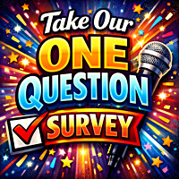 Complete our one question survey