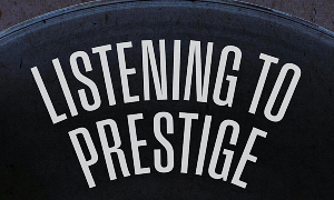 Jazz article: Listening to Prestige: Chronicling Its Classic Jazz Recordings, 1949–1972