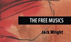 Jazz article: The Free Musics by Jack Wright