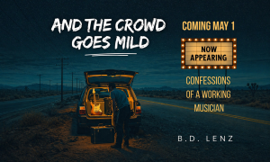B.D. Lenz Strikes A Chord With 'And The Crowd Goes Mild,' New Book Out May 1