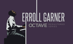 Jazz article: Erroll Garner: The Octave Remastered Series: Part 1