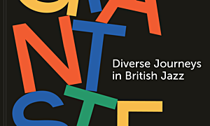 Jazz article: Giant Steps: Diverse Journeys in British Jazz