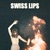 SWISS LIPS- U GOT THE POWER