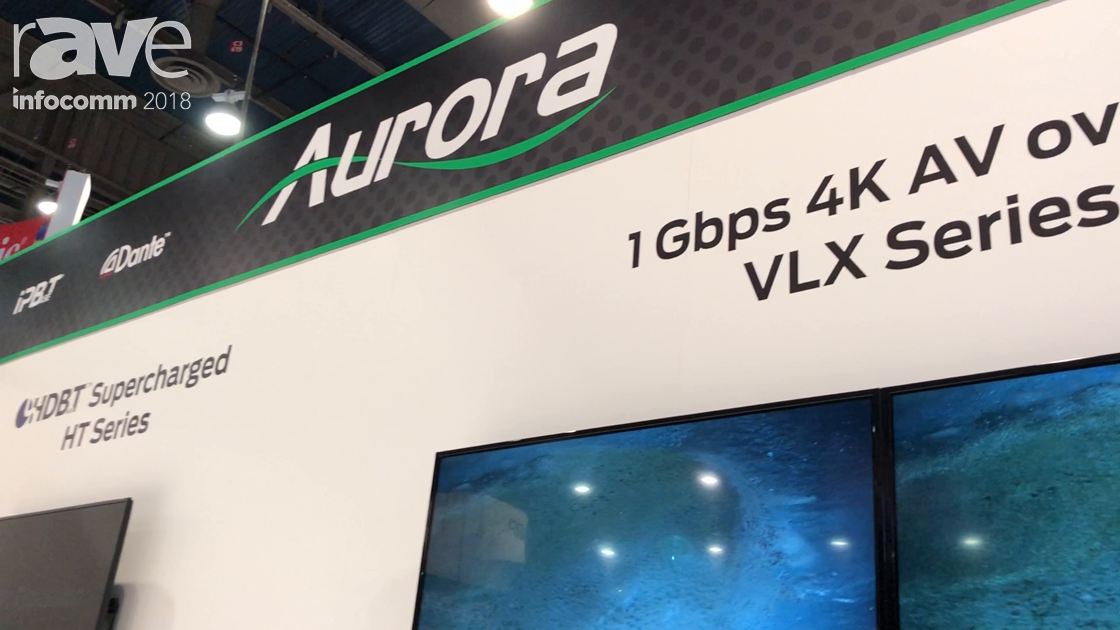 InfoComm 2018: Aurora Multimedia Discusses VLX Series 1 Gig 4K AV-Over-IP Solution