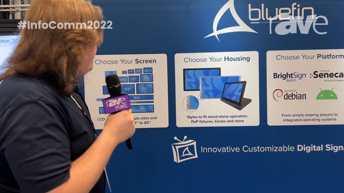 InfoComm 2022: Bluefin International Brings Customizability to Digital Signage Market