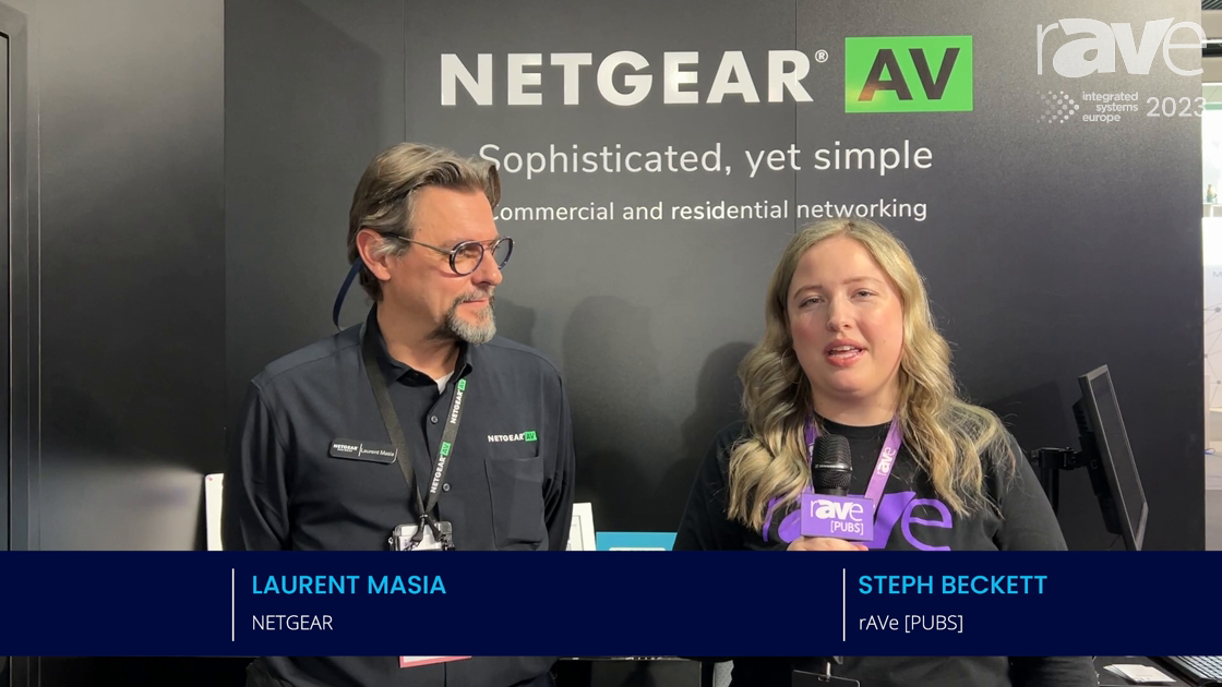 ISE 2023: Steph Beckett and NETGEAR’s Laurent Masia Talk Partnerships, Integrator Support and More