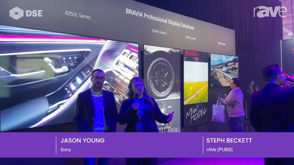 DSE 2023: Jason Young and Steph Beckett Talk Sony’s BRAVIA Lineup for Digital Signage