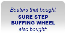 Boaters the bought SURE STEP BUFFING WHEEL also bought: