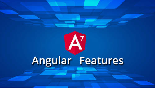 Top 10 Features of Angular 7.0 - Angular Minds