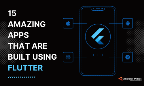 15 Famous Apps Build With Flutter Framework- Angular Minds