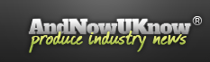 AndNowUKnow - Produce Industry News