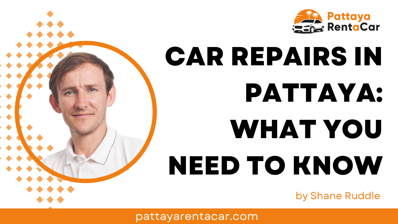 How to Find a Good Car Mechanic and Where to Go for Car Maintenance and Repairs in Pattaya, Thailand