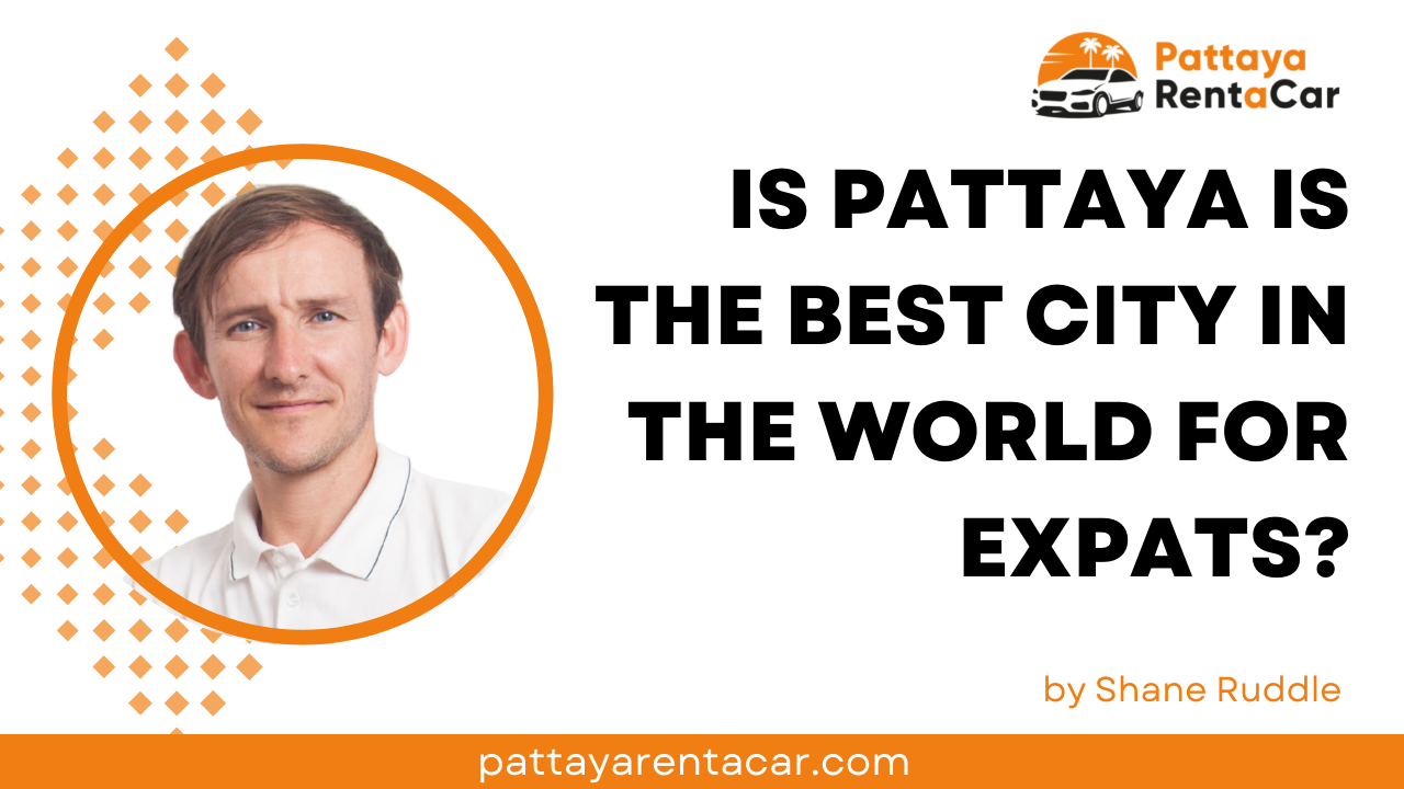 Why Pattaya is the Best City for Expats: A Comprehensive Guide | Pattaya Rent a Car