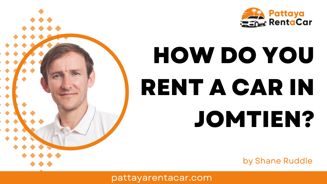 Renting a Car in Jomtien, Thailand: Everything You Need to Know