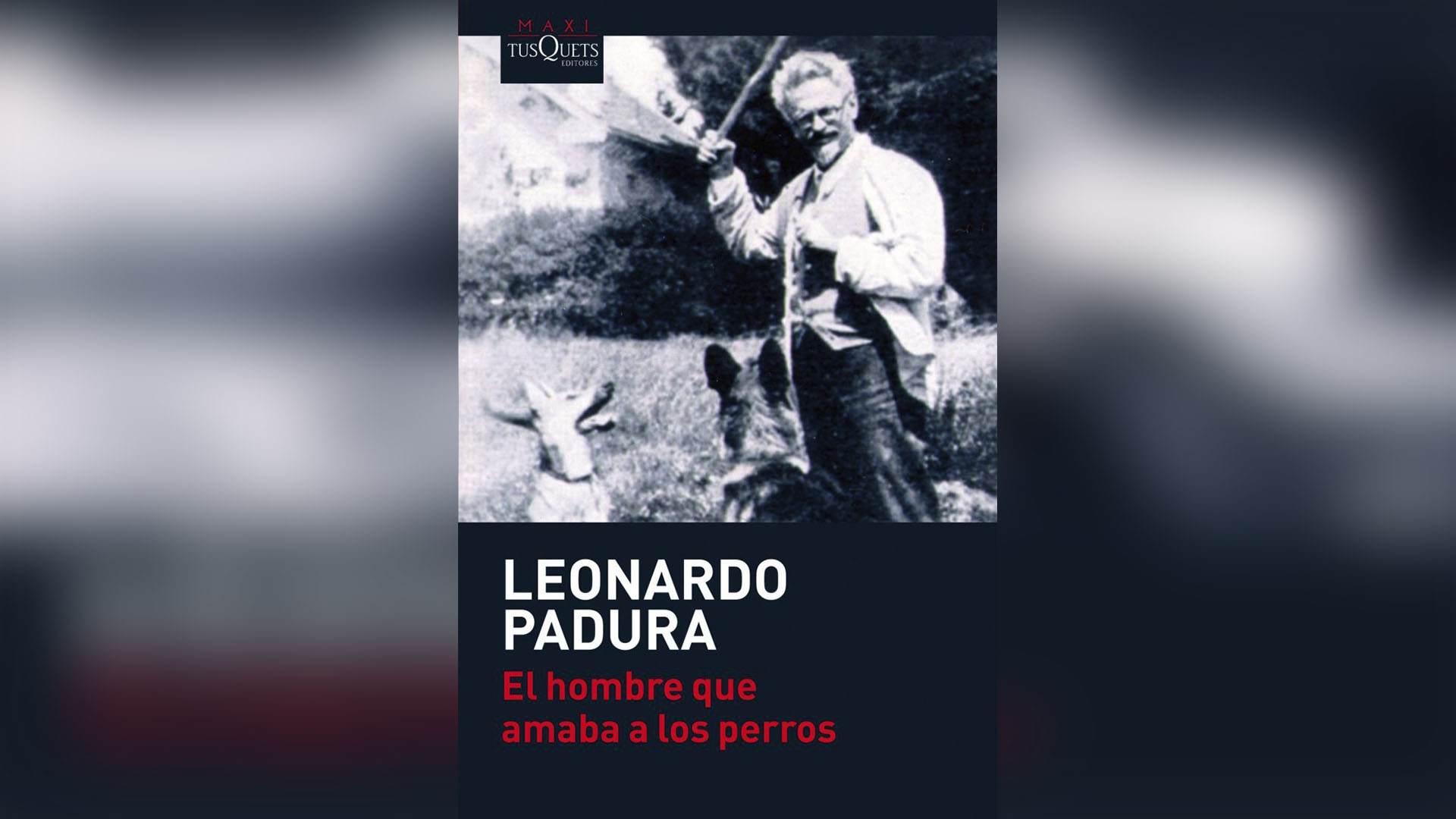 “El hombre que amaba a los perros”, de Leonardo Padura