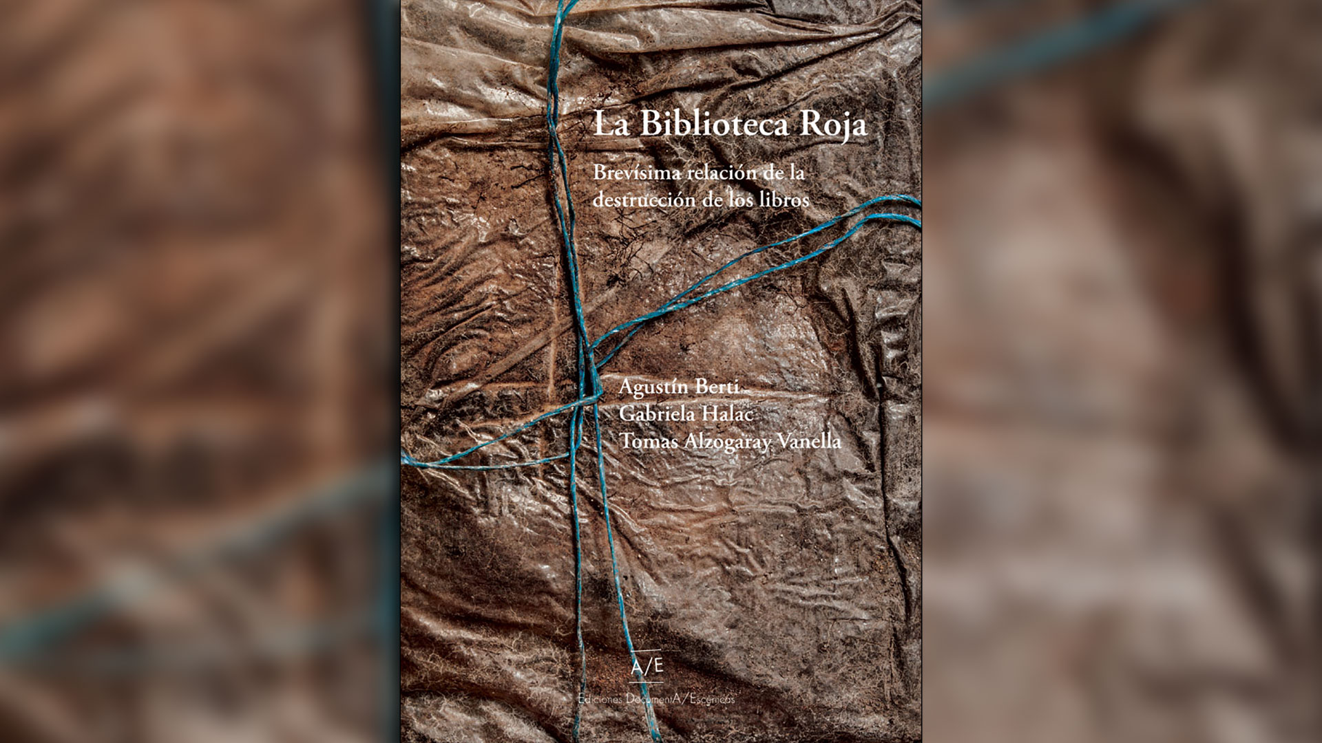 La Biblioteca Roja. Brevísima relación de la destrucción de libros, de Agustín Berti, Gabriela Halac y Tomás Alzogaray Vanella