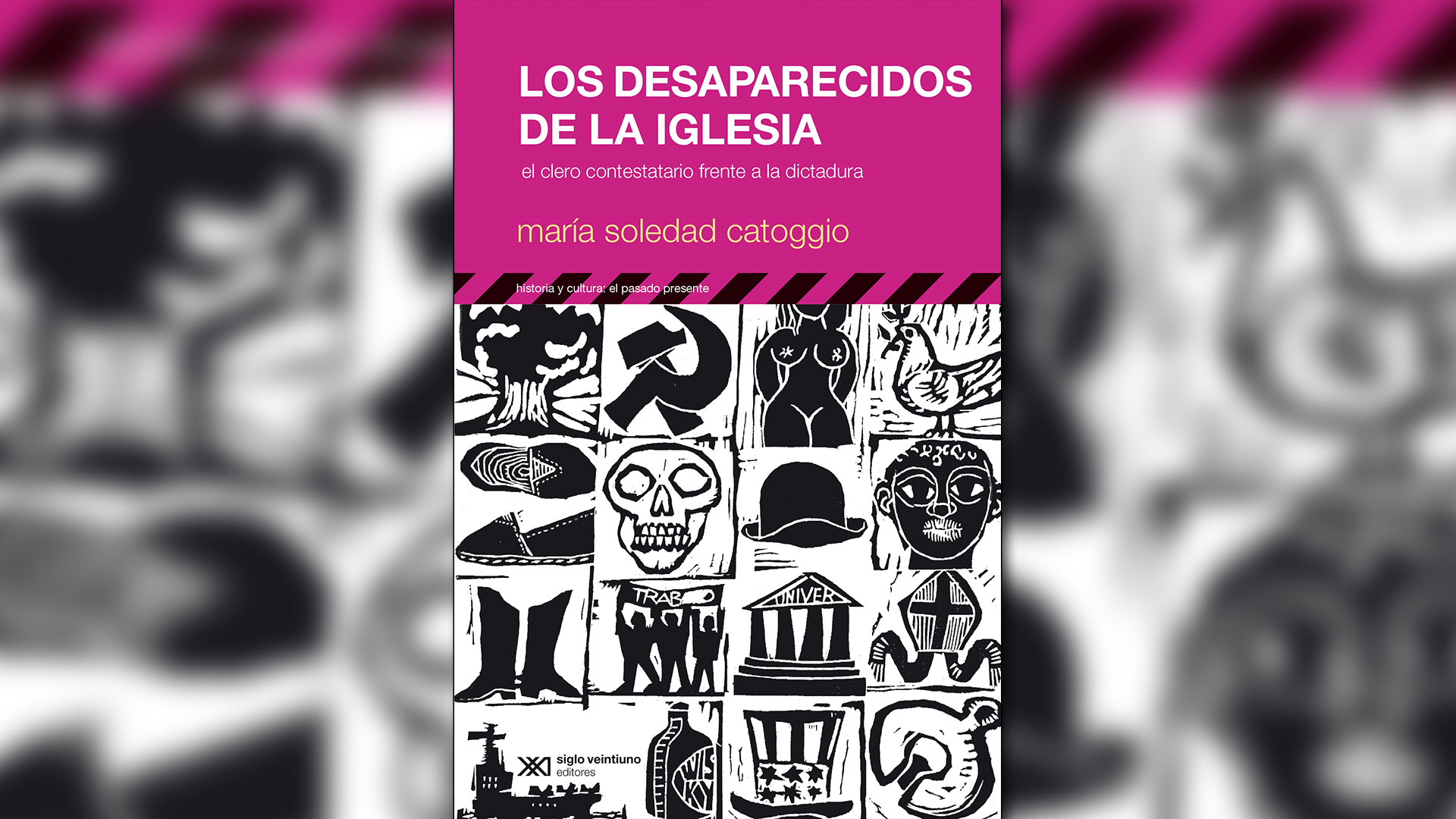 Los desaparecidos de la Iglesia: el clero contestatario frente a la dictadura, de María Soledad Catoggio