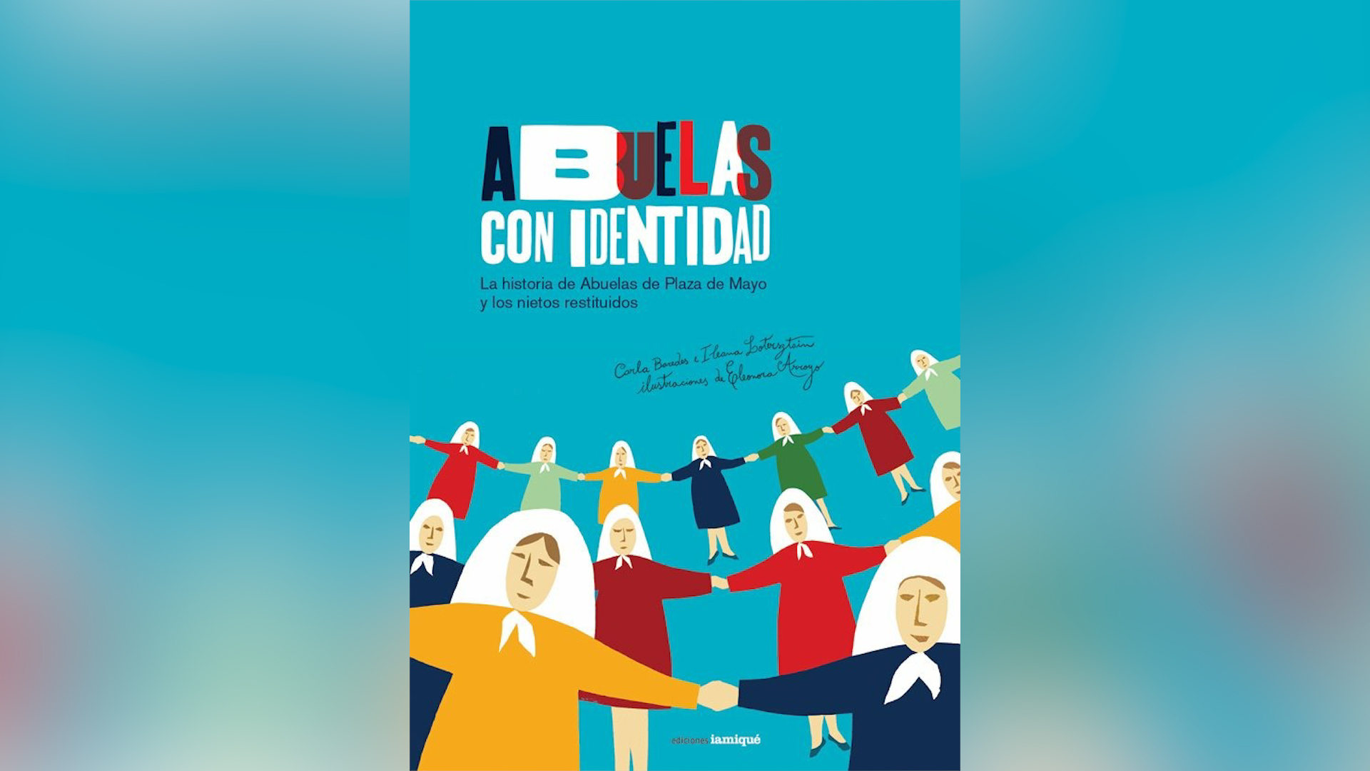 “Abuelas con identidad. La historia de Abuelas de Plaza de Mayo y los nietos restituidos”