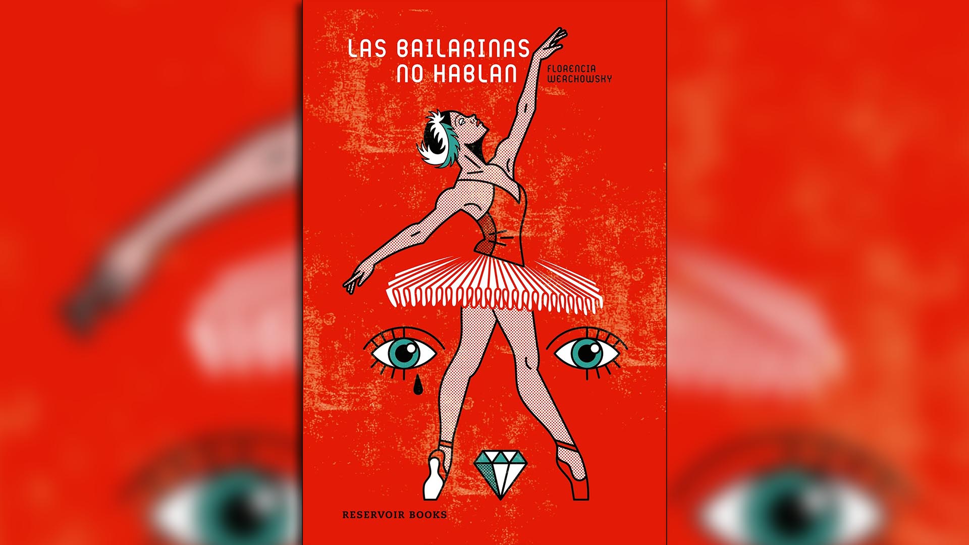 “Las bailarinas no hablan” (Reservoir Books), de Florencia Werchowsky