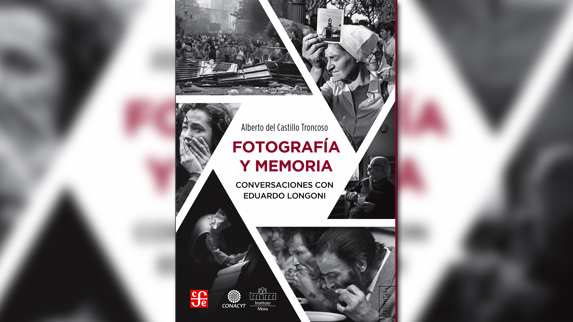 “Fotografía y memoria, conversaciones con Eduardo Longoni” (Fondo de Cultura Económica), de Alberto del Castillo Troncoso.