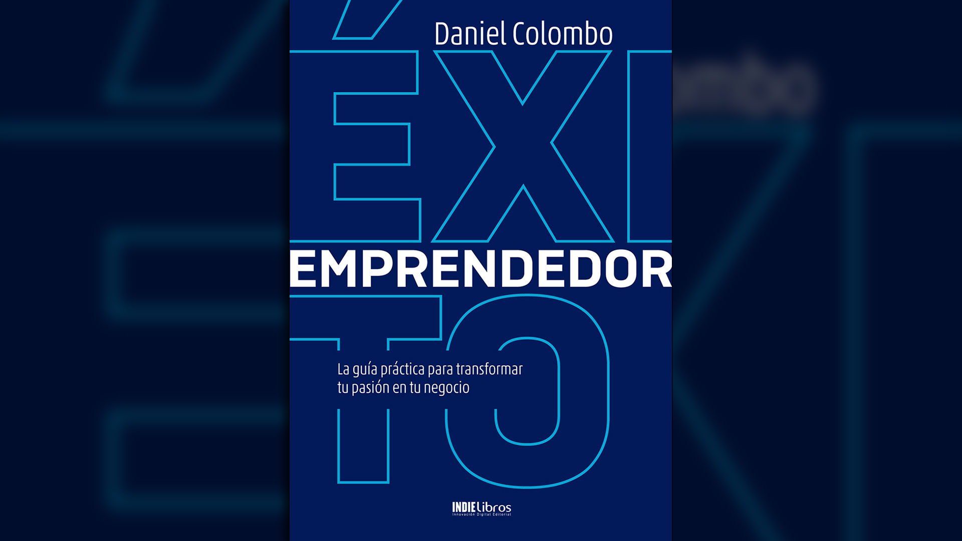 “Éxito emprendedor. La guía práctica para transformar tu pasión en tu negocio” es el libro más reciente de Daniel Colombo