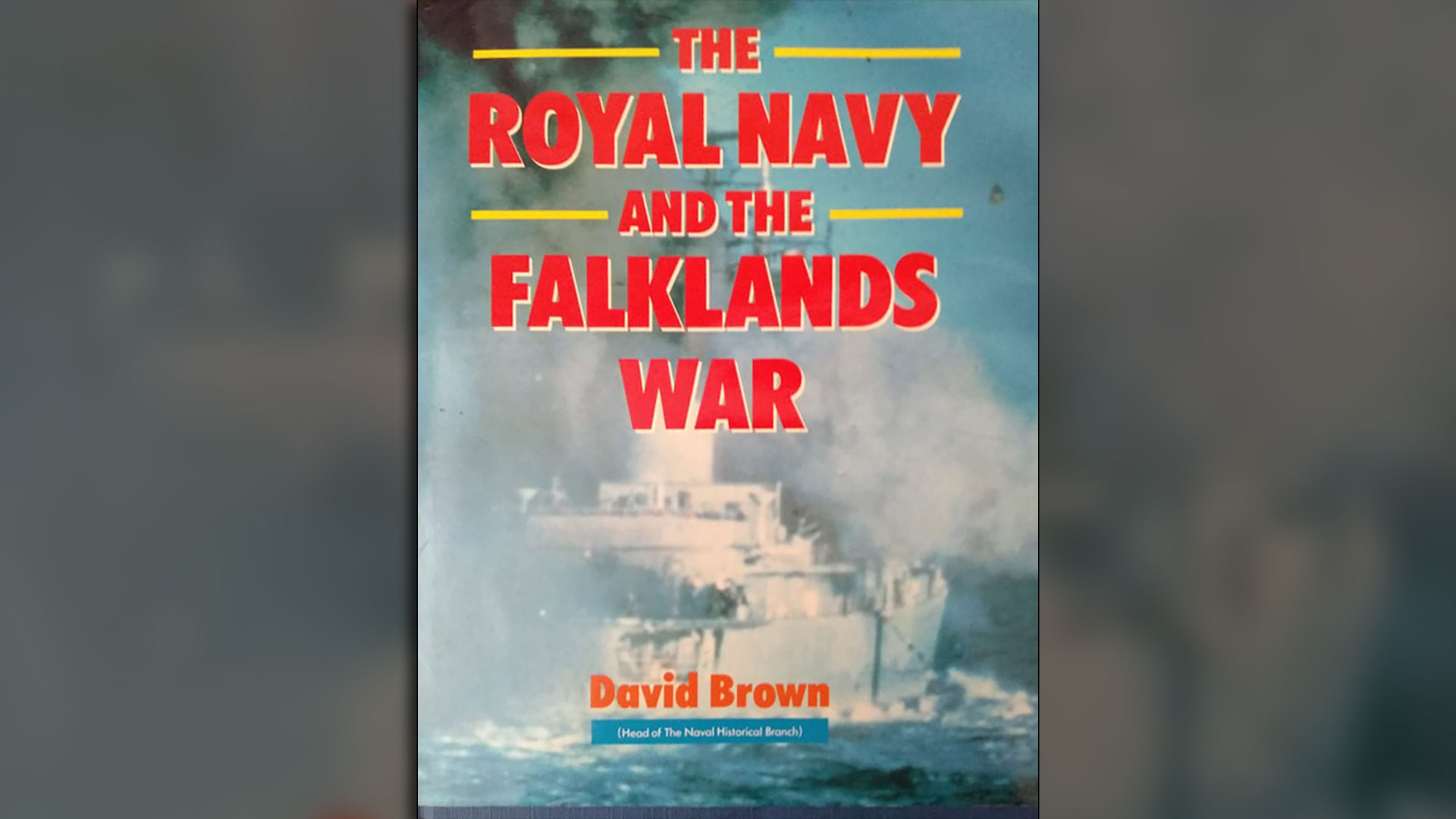 “The Royal Navy and the Falklands War”, el libro de David Brown