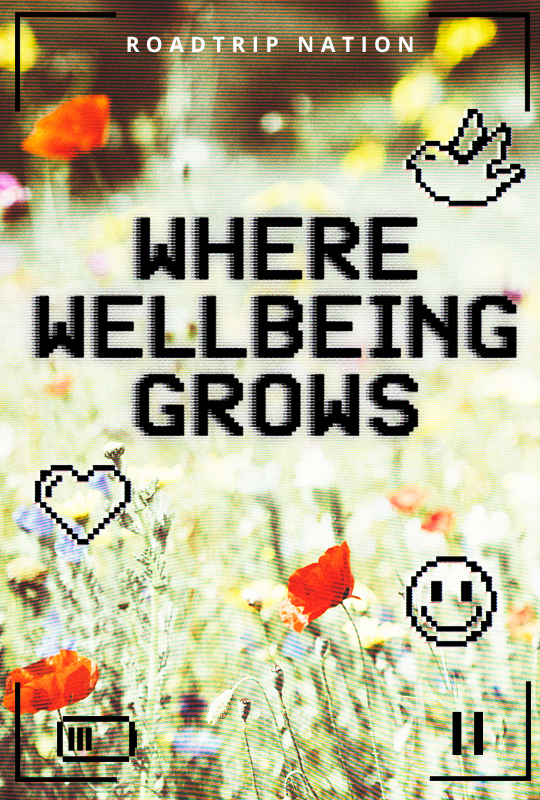 Film poster with the text "Roadtrip Nation Where Wellbeing Grows"
