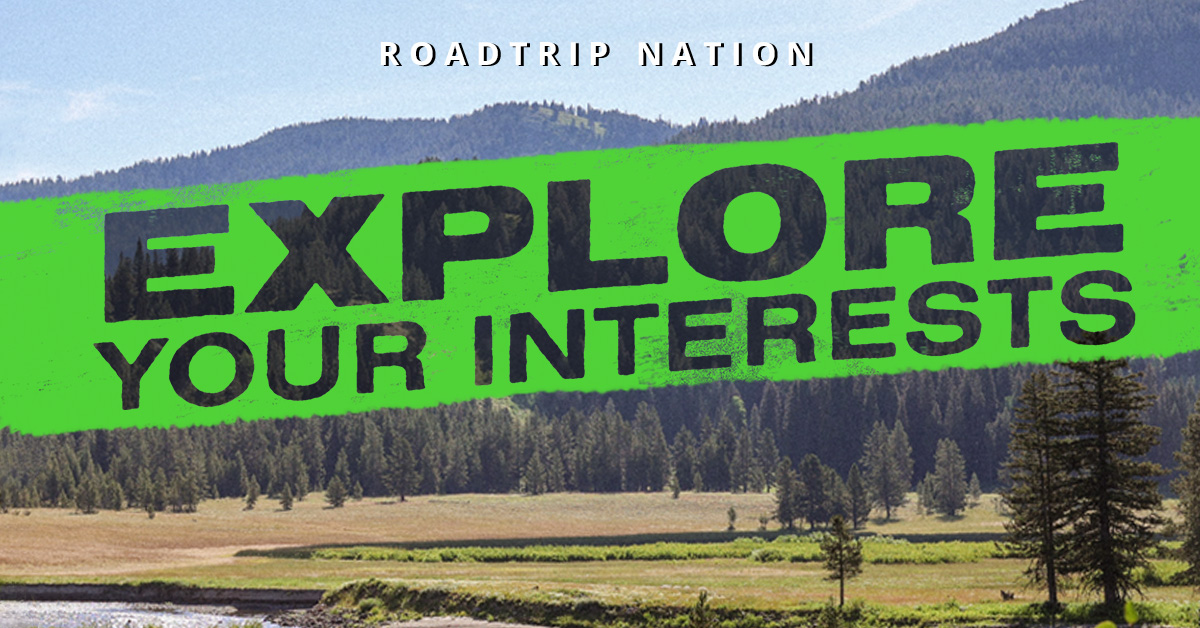 Explore Your Interests | Roadtrip Nation