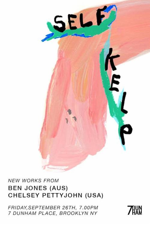 Self Kelp New works by Ben Jones and Chelsey Pettyjohn