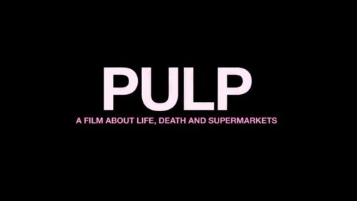 PULP: A FILM ABOUT LIFE, DEATH AND SUPERMARKETS 