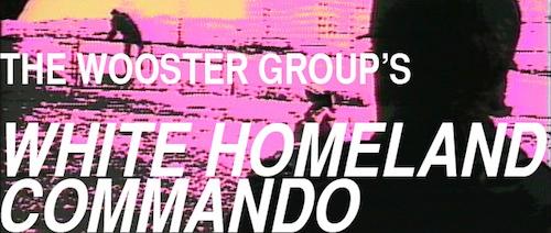 The Wooster Group’s White Homeland Commando 