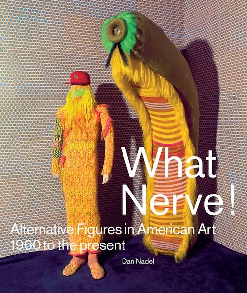 What Nerve! Alternative Figures in American Art From 1960 to the Present with Dan Nadel, Peter Saul, Forcefield and more Book Launch, Conversation and Screening