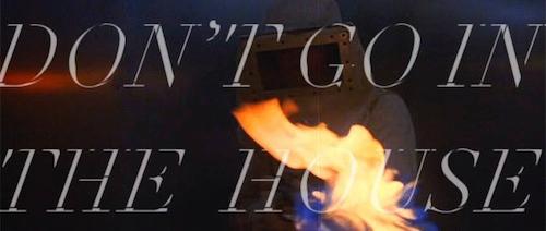 Don’t Go In the House  | Events Calendar