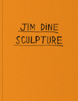 Jim Dine: Sculpture, 1983-present