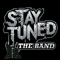 Stay Tuned - The Band