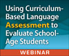Using Curriculum-Based Language Assessment to Evaluate School-Age Students