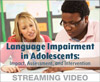 Language Impairment in Adolescents: Impact, Assessment, and Intervention