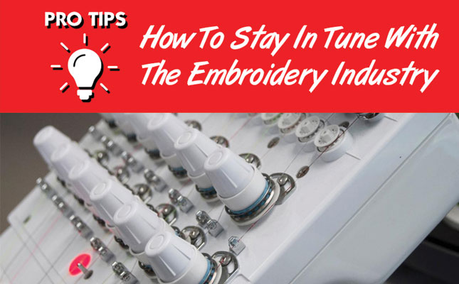 Pro Tips - How To Stay In Tune With The Embroidery Industry