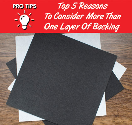 pro tips when to use more than one layer of backing