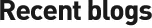 Recent blogs
